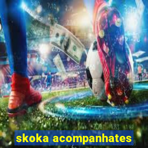 skoka acompanhates